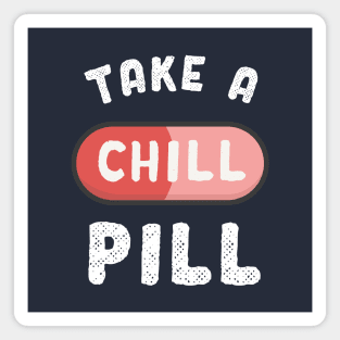 Take a chill pill funny science Magnet